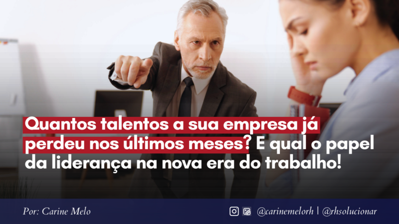 Quantos talentos a sua empresa já perdeu nos últimos meses? E qual o papel da liderança na nova era do trabalho